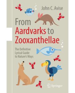 John C. Avise • From Aardvarks to Zooxanthellae