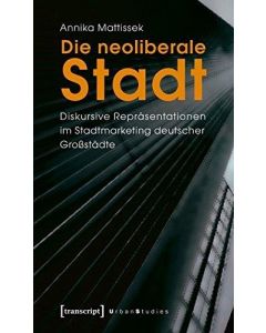 Annika Mattissek • Die neoliberale Stadt