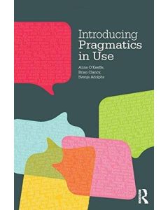 Anne O'Keeffe, Brian Clancy and Svenja Adophs • Introducing Pragmatics in Use