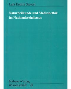 Lars Endrik Sievert • Naturheilkunde und Medizinethik im Nationalsozialismus