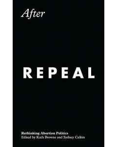 After Repeal • Rethinking Abortion Politics