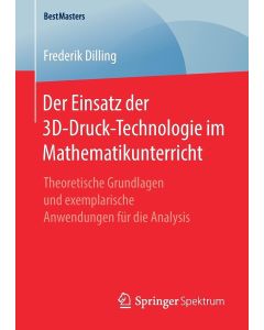 Frederik Dilling • Der Einsatz der 3D-Druck-Technologie im Mathematikunterricht