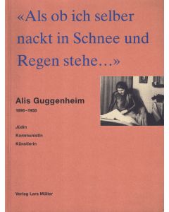 Als ob ich selber nackt in Schnee und Regen stehe... • Alis Guggenheim 1896-1958