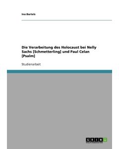 Ina Bartels • Die Verarbeitung des Holocaust bei Nelly Sachs und Paul Celan
