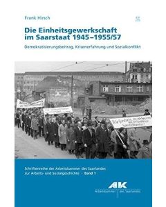 Frank Hirsch • Die Einheitsgewerkschaft im Saarstaat 1945 -1955/57