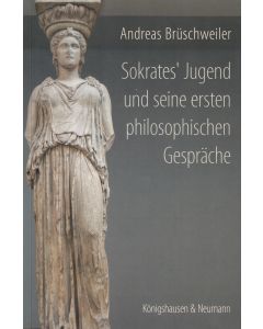 Andreas Brüschweiler • Sokrates' Jugend und seine ersten philosophischen Gespräche