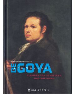 Francisco de Goya • Visionen von Schrecken und Hoffnung