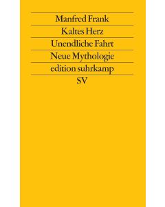 Manfred Frank • Kaltes Herz. Unendliche Fahrt. Neue Mythologie