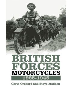 Chris Orchard and Chris Madden • British Forces Motorcycles 1925-1945