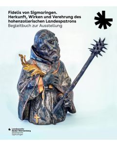 Fidelis von Sigmaringen • Herkunft, Wirken und Verehrung des hohenzollerischen Landespatrons