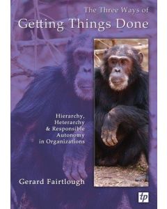 Gerard Fairtlough • The Three Ways of Getting Things Done