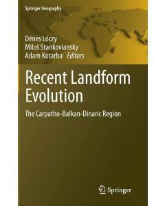 Recent Landform Evolution • The Carpatho-Balkan-Dinaric Region