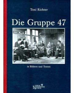 Toni Richter • Die Gruppe 47 in Bildern und Texten