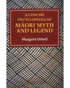 Margaret Orbell • A Concise Encyclopedia of Maori Myth and Legend