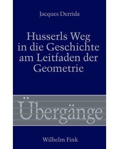 Jacques Derrida • Husserls Weg in die Geschichte am Leitfaden der Geometrie