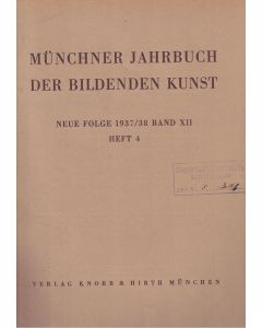 Münchner Jahrbuch der bildenden Kunst 1937/38 Band XII Heft 4