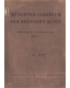 Münchner Jahrbuch der bildenden Kunst 1938/39 Band XIII Heft 4