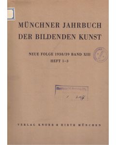 Münchner Jahrbuch der bildenden Kunst 1938/39 Band XIII Heft 1-3