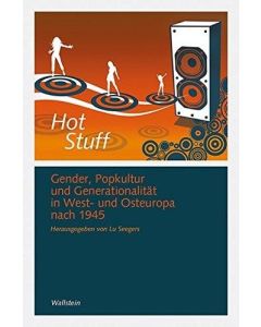 Hot Stuff: Gender, Popkultur & Generationalität in West- und Osteuropa nach 1945