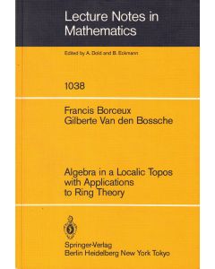 Francis Borceux | Gilberte Van den Bossche • Algebra in a Localic Topos