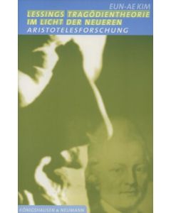 Eun A Kim • Lessings Tragödientheorie im Licht der neueren Aristoteles-Forschung