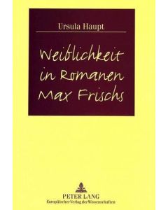 Ursula Haupt • Weiblichkeit in Romanen Max Frischs