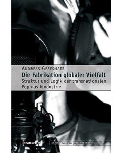 Andreas Gebesmair • Die Fabrikation globaler Vielfalt