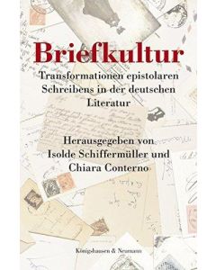 Briefkultur • Transformationen epistolaren Schreibens in der deutschen Literatur
