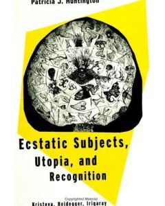 Patricia J. Huntington • Ecstatic Subjects, Utopia, and Recognition