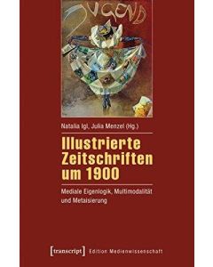Illustrierte Zeitschriften um 1900 • Mediale Eigenlogik, Multimodalität und Metaisierung