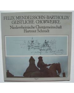 Felix Mendelssohn-Bartholdy (1809-1847) • Geistliche Chorwerke LP