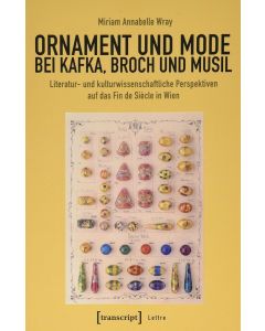 Miriam Annabelle Wray • Ornament und Mode bei Kafka, Broch und Musil