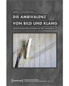 Die Ambivalenz von Bild und Klang • Ästhetische Relationen in der Moderne