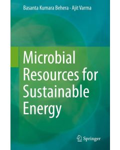 Basanta Kumara Behera | Ajit Varma • Microbial Resources for Sustainable Energy
