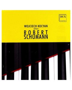 Wojciech Kocyan plays Robert Schumann (1810-1856) CD