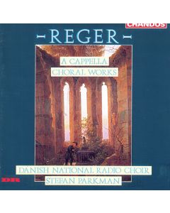 Max Reger (1873-1916) • A Capella Choral Works CD