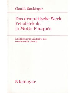 Claudia Stockinger • Das dramatische Werk Friedrich de la Motte Fouqués