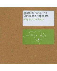 Joachim Raffel Trio | Christiane Hagedorn • Béguine the Begin CD