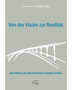 Von der Vision zur Realität • Zum Wirken des Brückenbauers Stephan Kohler