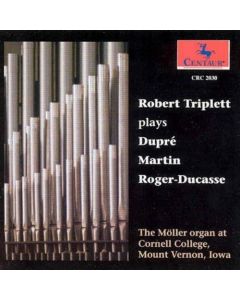 Robert Triplett plays Dupré, Martin, Roger-Ducasse CD