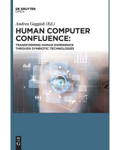 Human Computer Confluence • Transforming Human Experience Through Symbiotic Technologies