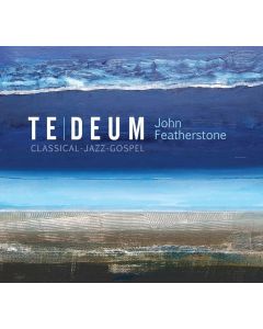 John Featherstone • Te Deum CD