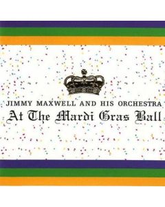 Jimmy Maxwell and his Orchestra • At the Mardi Gras Ball 2 CDs