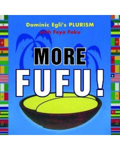 Dominic Egli's Plurism with Feya Faku • More Fufu! CD