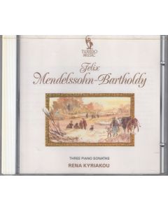 Felix Mendelssohn-Bartholdy (1809-1847) • Three Piano Sonatas CD • Rena Kyriakou