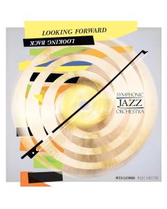 Symphonic Jazz Orchestra • Looking forward looking back CD