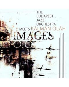 The Budapest Jazz Orchestra meets Kálmán Oláh • Images CD
