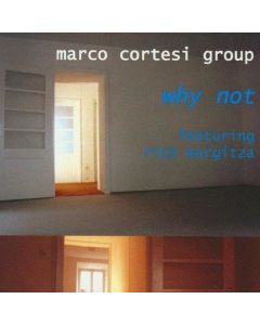 Marco Cortesi Group featuring Rick Margitza • Why not CD