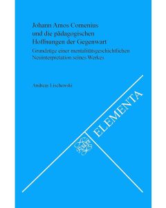 Lischewski • Johann Amos Comenius und die pädagogischen Hoffnungen der Gegenwart