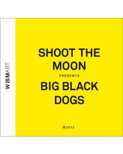 Shoot the Moon presents Big Black Dogs CD